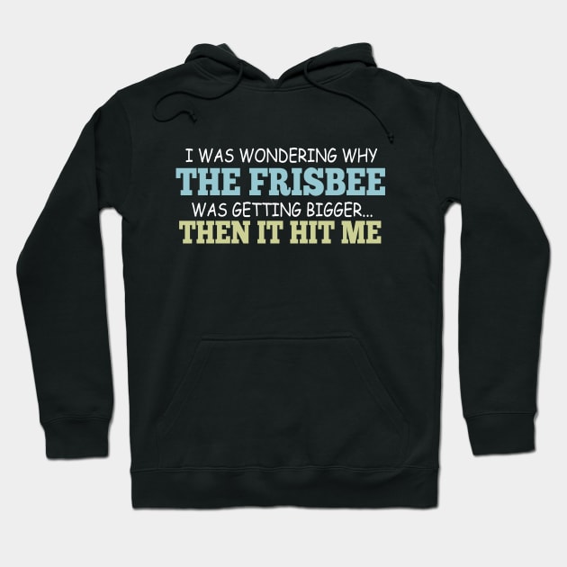 I Was Wondering Why The Frisbee Was Getting Bigger... Then It Hit Me Hoodie by VintageArtwork